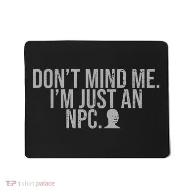 DonT Mind Me IM Just Npc Larp Rpg Gamer Video Game Lover Mousepad