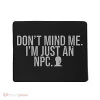 DonT Mind Me IM Just Npc Larp Rpg Gamer Video Game Lover Mousepad thumb 0
