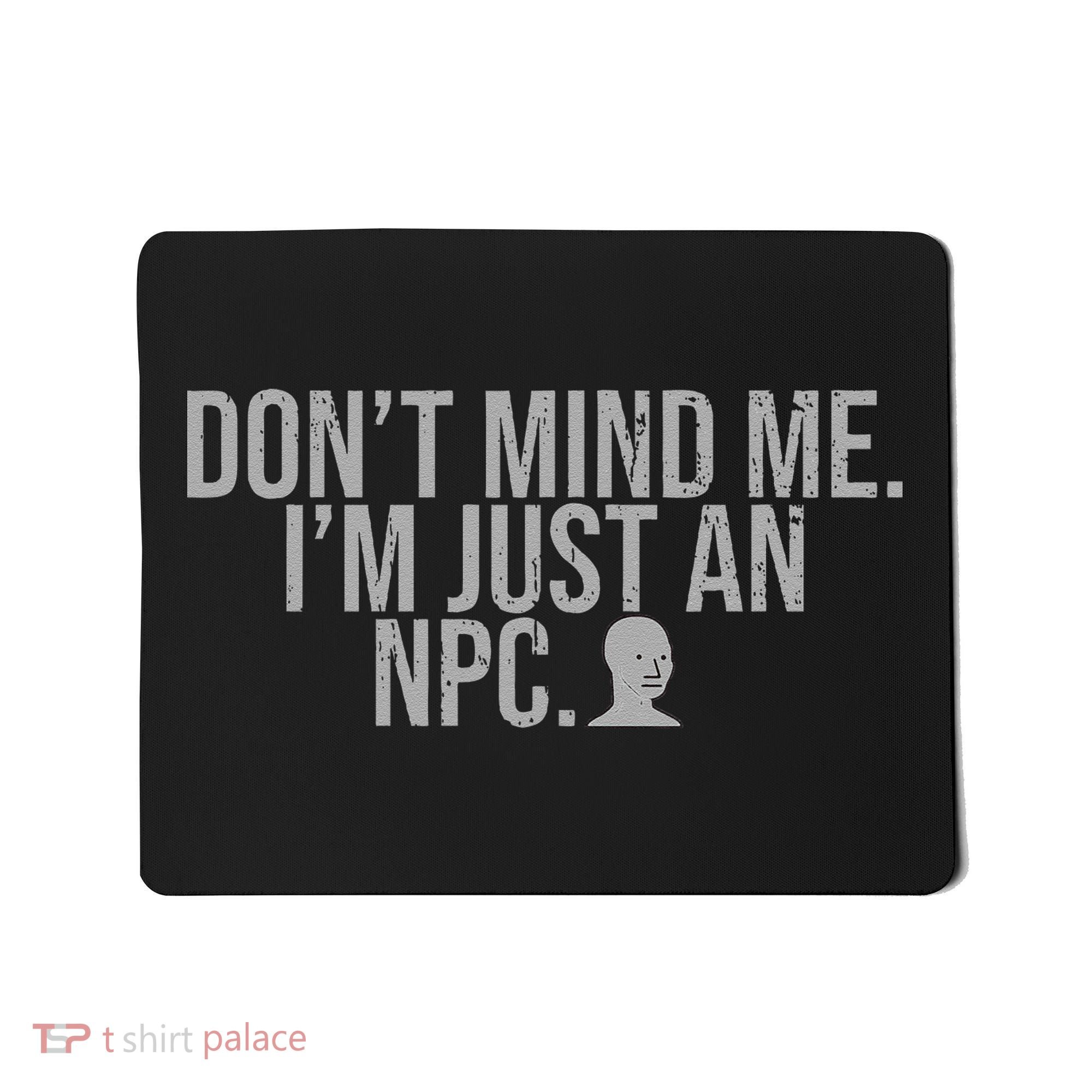 DonT Mind Me IM Just Npc Larp Rpg Gamer Video Game Lover Mousepad