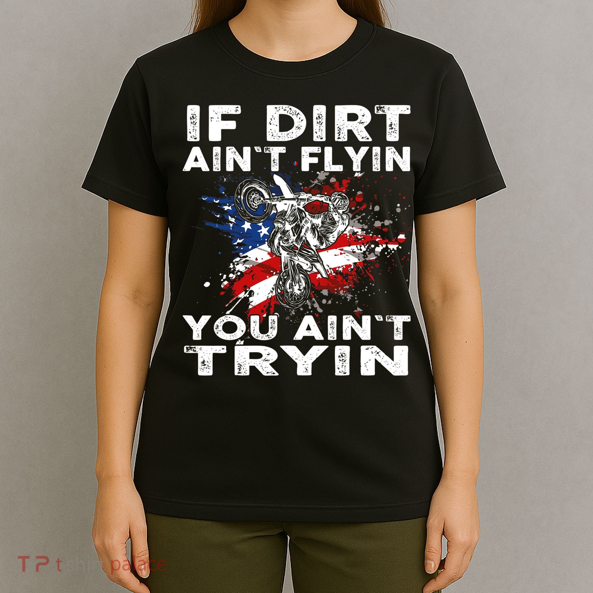 Dirtbike Motocross MX If Dirt Aint Flyin You Aint Tryin US T-Shirt