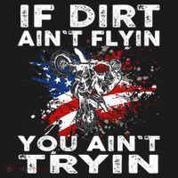 Dirtbike Motocross MX If Dirt Aint Flyin You Aint Tryin US T-Shirt thumb 7
