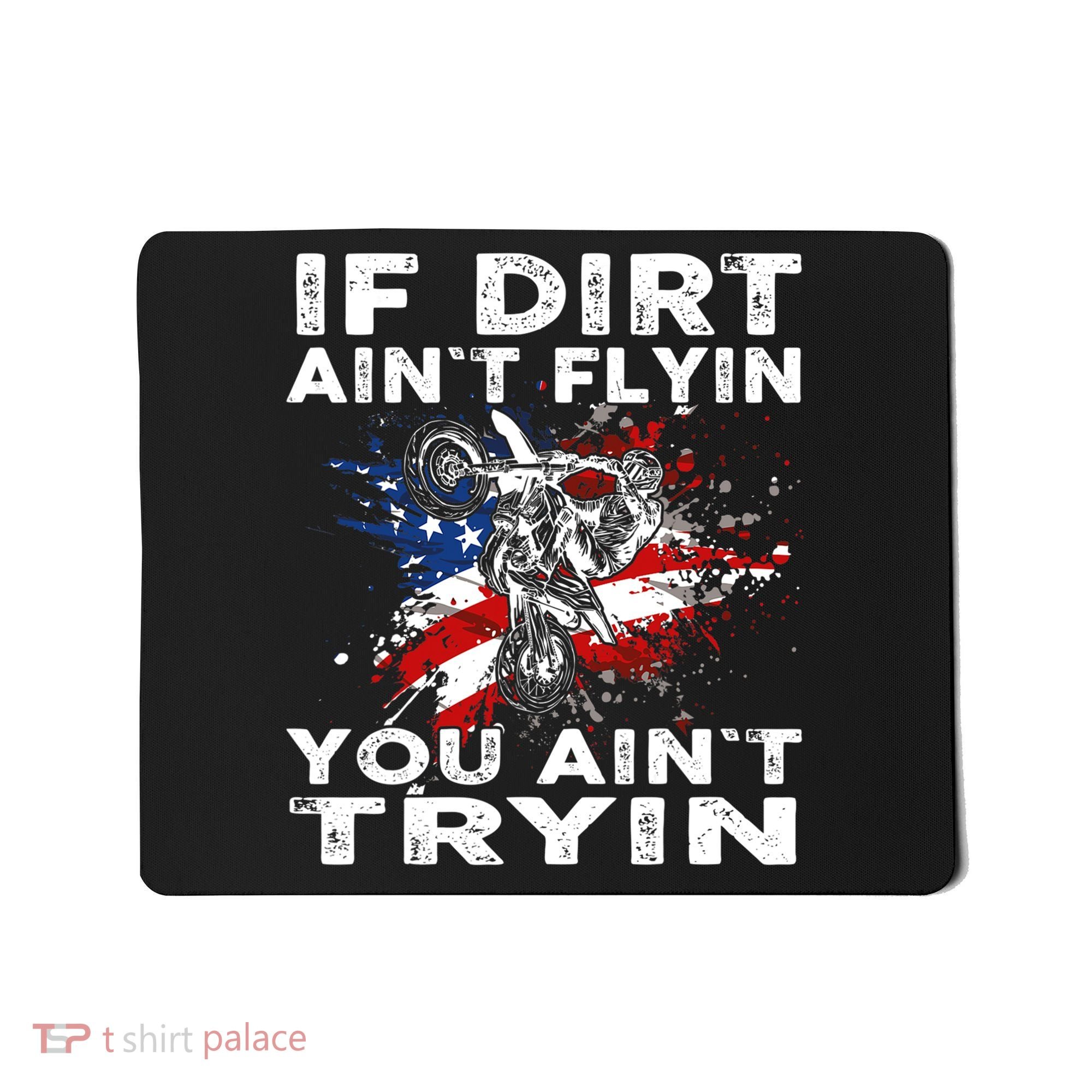 Dirtbike Motocross MX If Dirt Aint Flyin You Aint Tryin US Mousepad