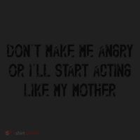 DonT Make Me Angry Or ILl Start Acting Like My Mother Mom Women's Sweatshirt thumb 2