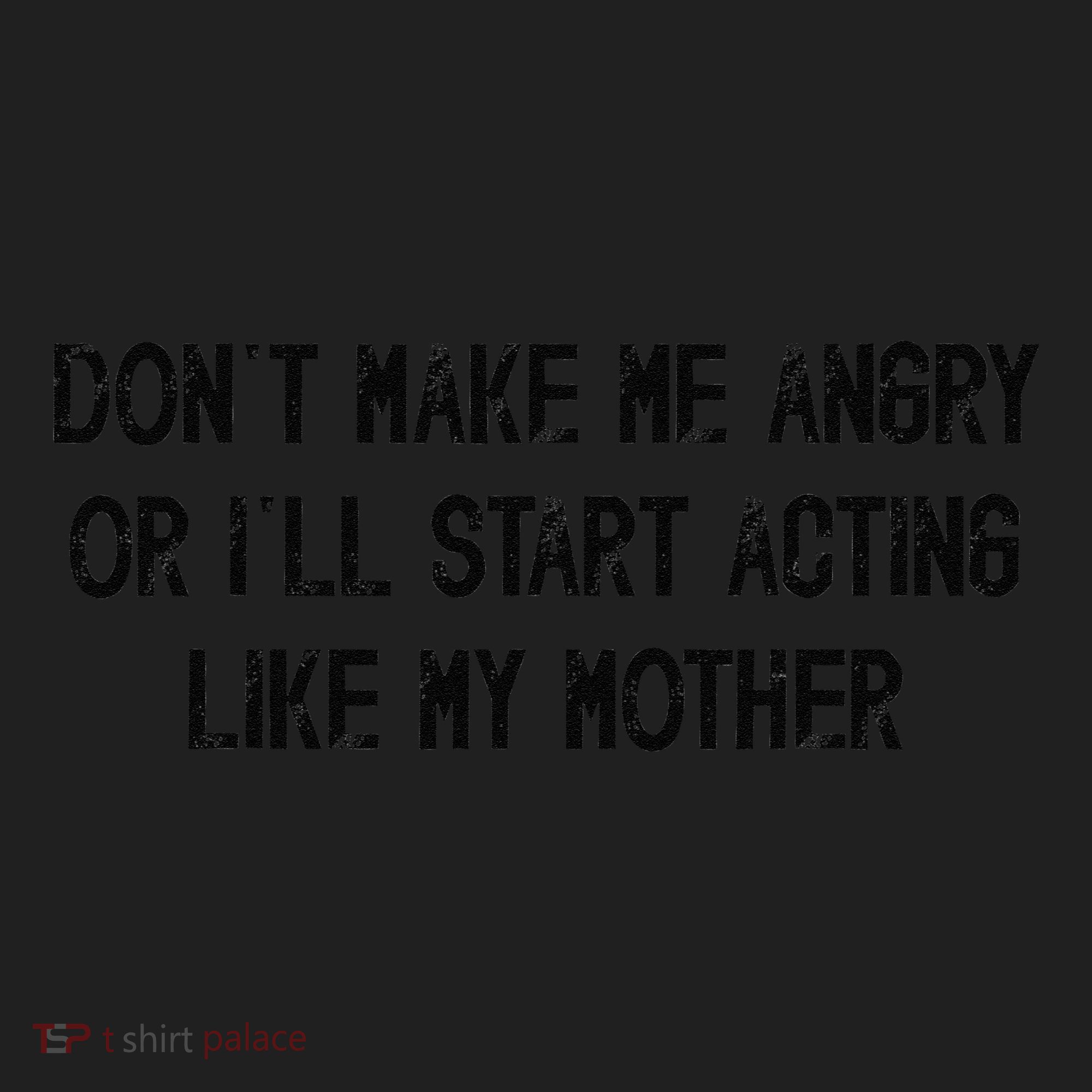 DonT Make Me Angry Or ILl Start Acting Like My Mother Mom Women's Sweatshirt