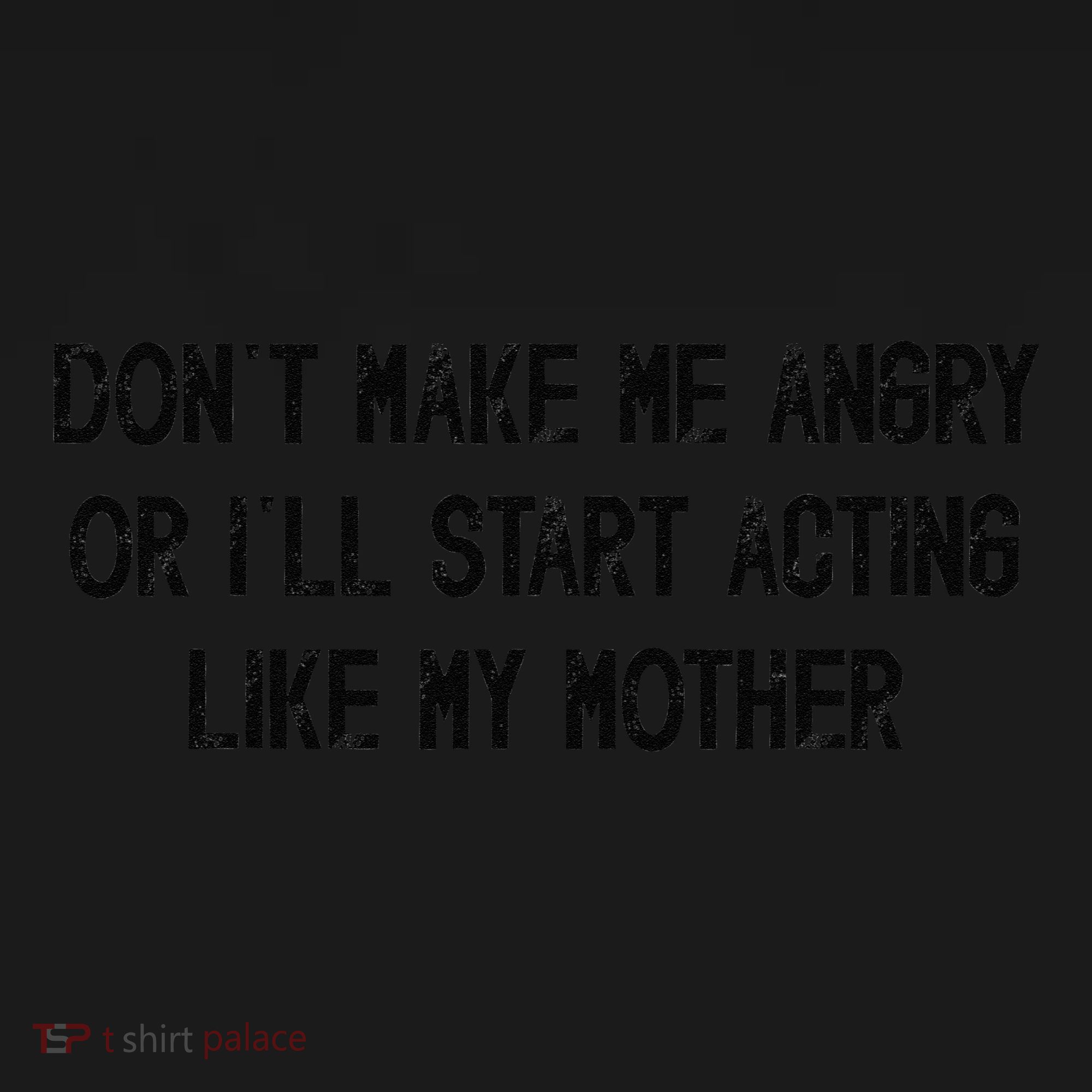 DonT Make Me Angry Or ILl Start Acting Like My Mother Mom Women's Tank Top