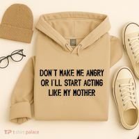 DonT Make Me Angry Or ILl Start Acting Like My Mother Mom Hoodie thumb 4