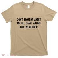 DonT Make Me Angry Or ILl Start Acting Like My Mother Mom T-Shirt thumb 0