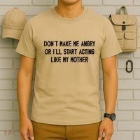 DonT Make Me Angry Or ILl Start Acting Like My Mother Mom T-Shirt thumb 6