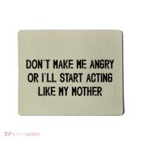 DonT Make Me Angry Or ILl Start Acting Like My Mother Mom Mousepad thumb 0