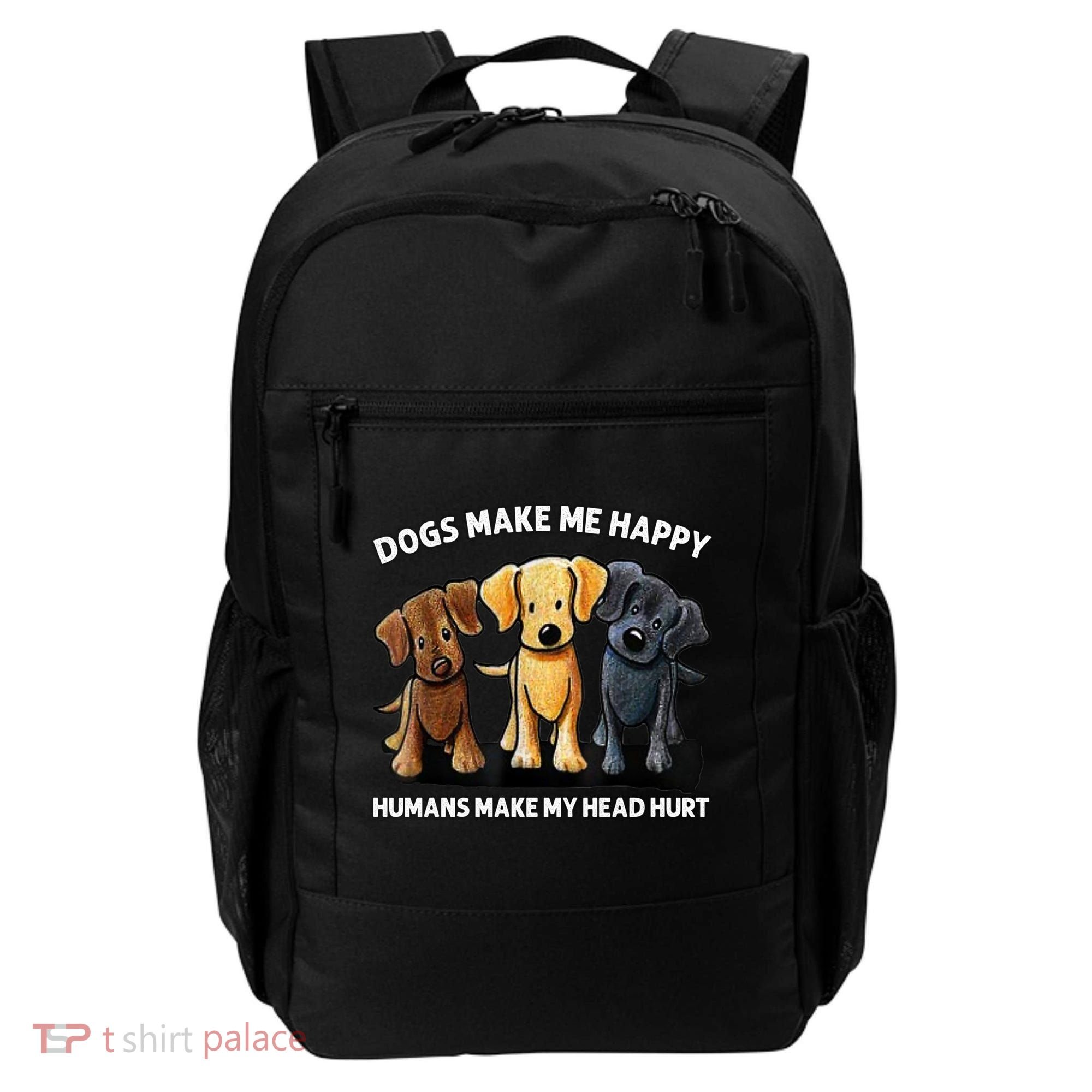 Dogs Make Me Happy Humans Make My Head Hurt Dog Lover Backpack