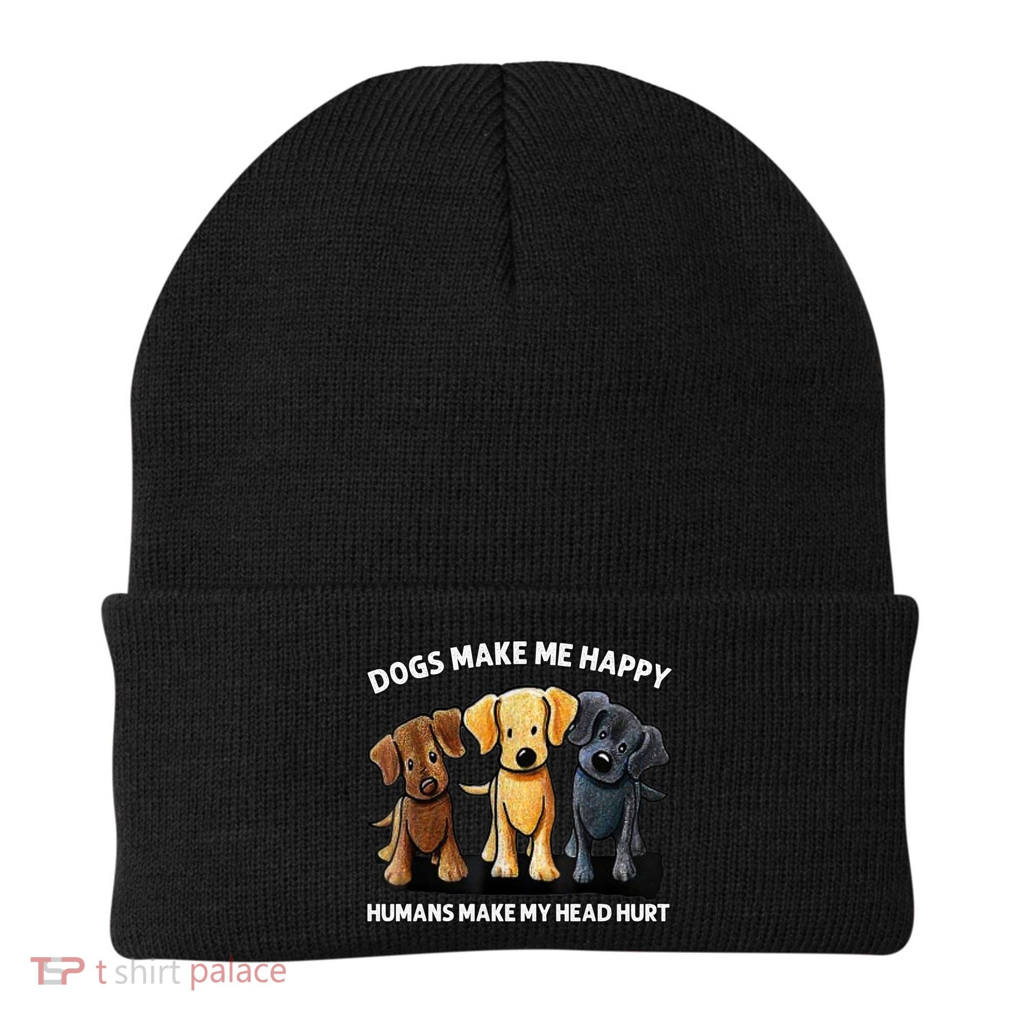Dogs Make Me Happy Humans Make My Head Hurt Dog Lover Beanie