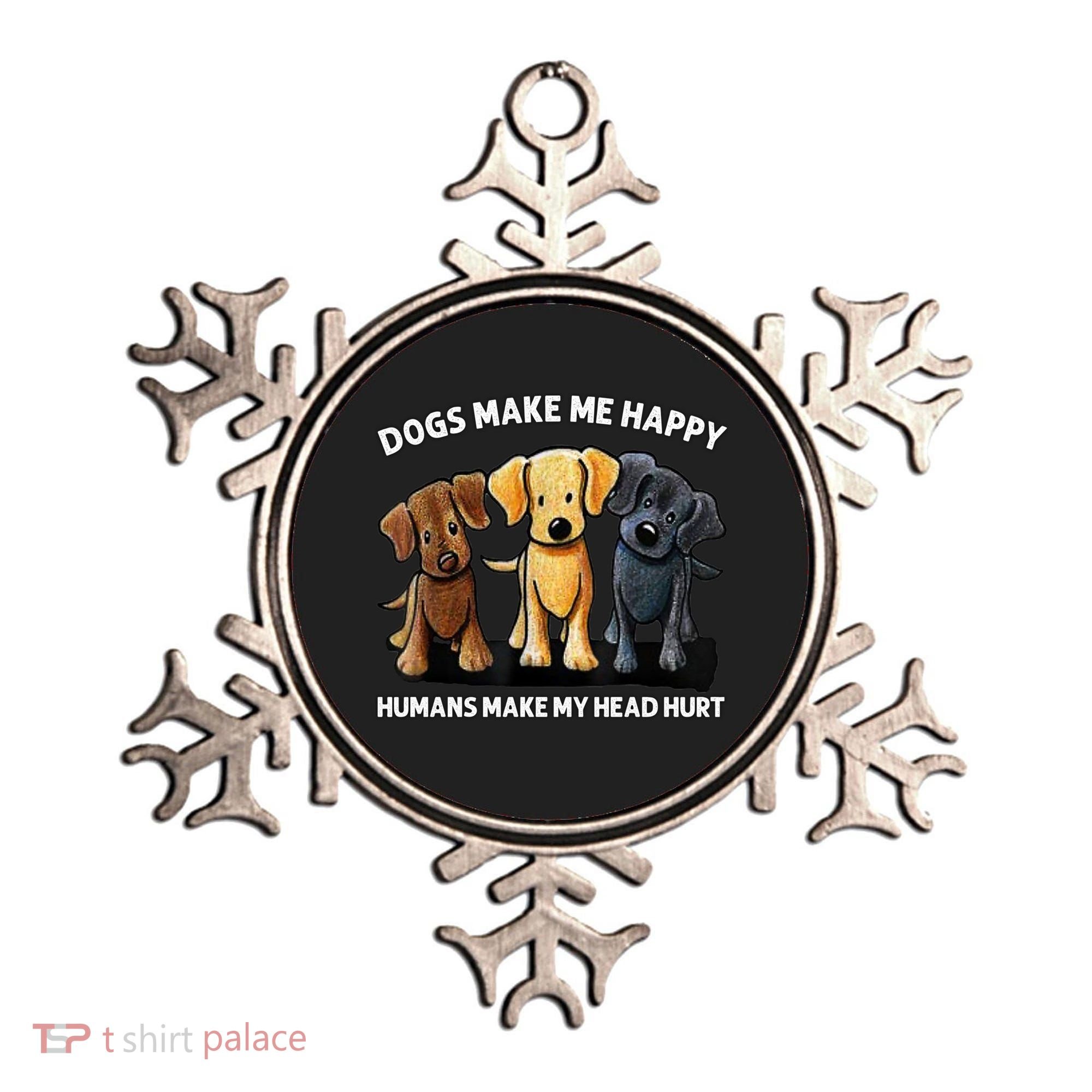 Dogs Make Me Happy Humans Make My Head Hurt Dog Lover Ornament
