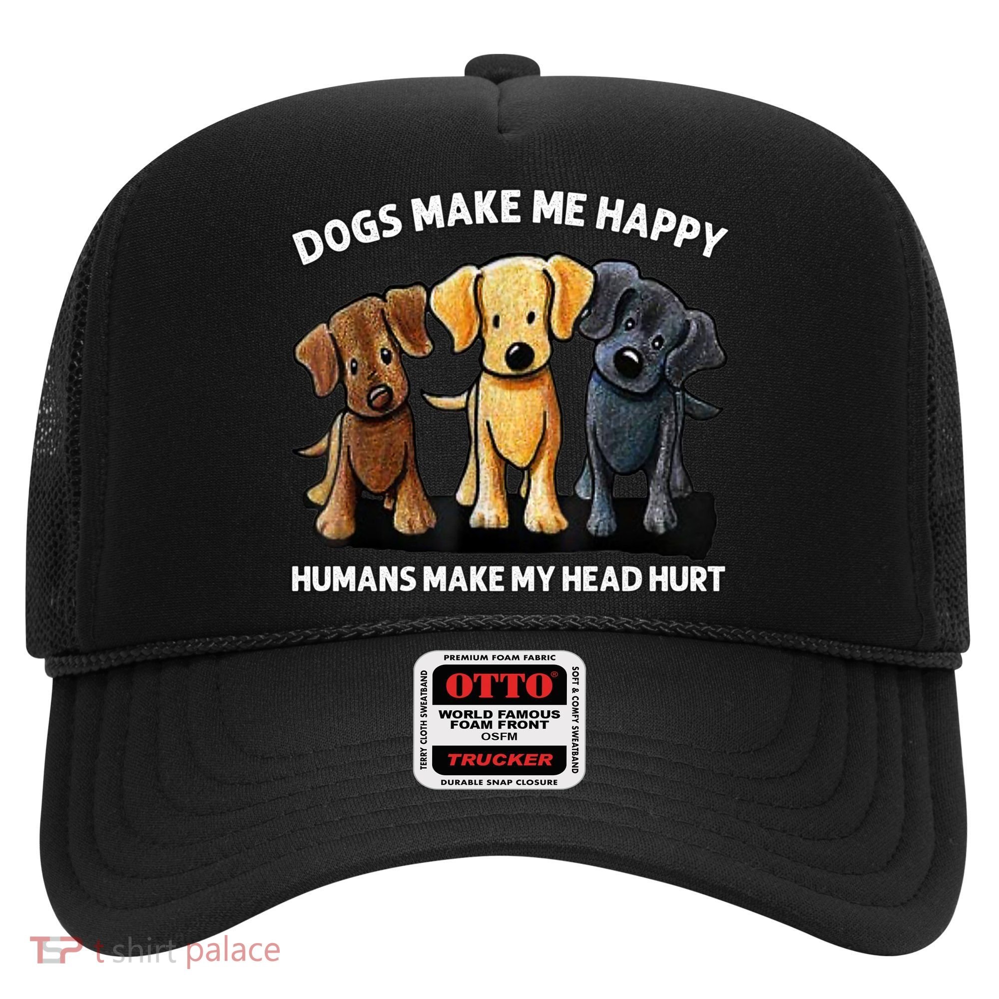 Dogs Make Me Happy Humans Make My Head Hurt Dog Lover Hat