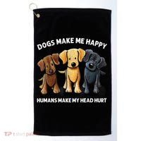 Dogs Make Me Happy Humans Make My Head Hurt Dog Lover Golf Towel thumb 0