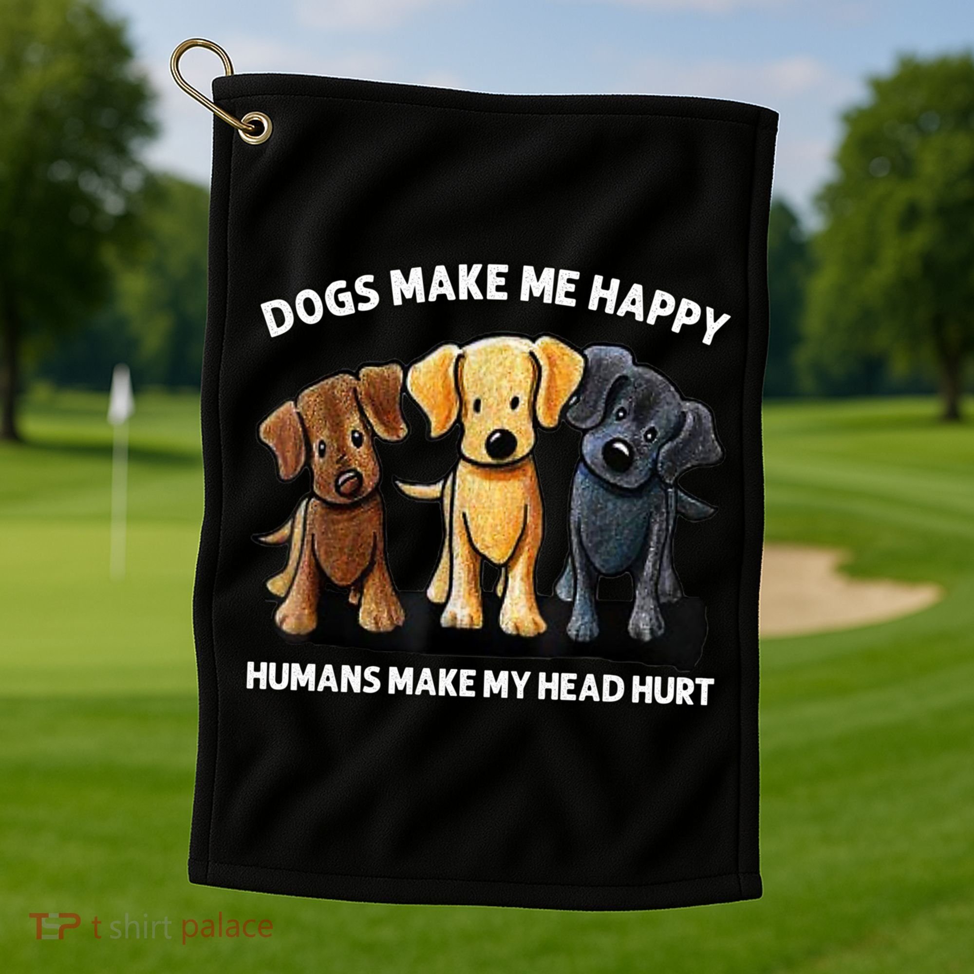 Dogs Make Me Happy Humans Make My Head Hurt Dog Lover Golf Towel