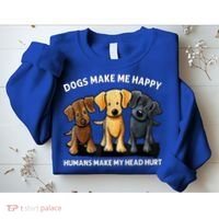 Dogs Make Me Happy Humans Make My Head Hurt Dog Lover Sweatshirt thumb 2