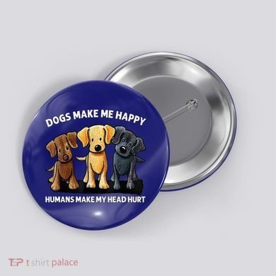 Dogs Make Me Happy Humans Make My Head Hurt Dog Lover Button