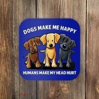 Dogs Make Me Happy Humans Make My Head Hurt Dog Lover Coaster thumb 0