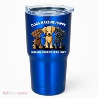 Dogs Make Me Happy Humans Make My Head Hurt Dog Lover Tumbler thumb 0