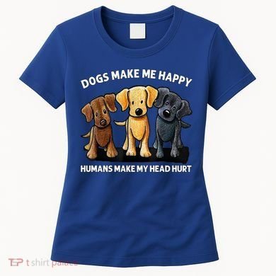 Dogs Make Me Happy Humans Make My Head Hurt Dog Lover Women's T-Shirt