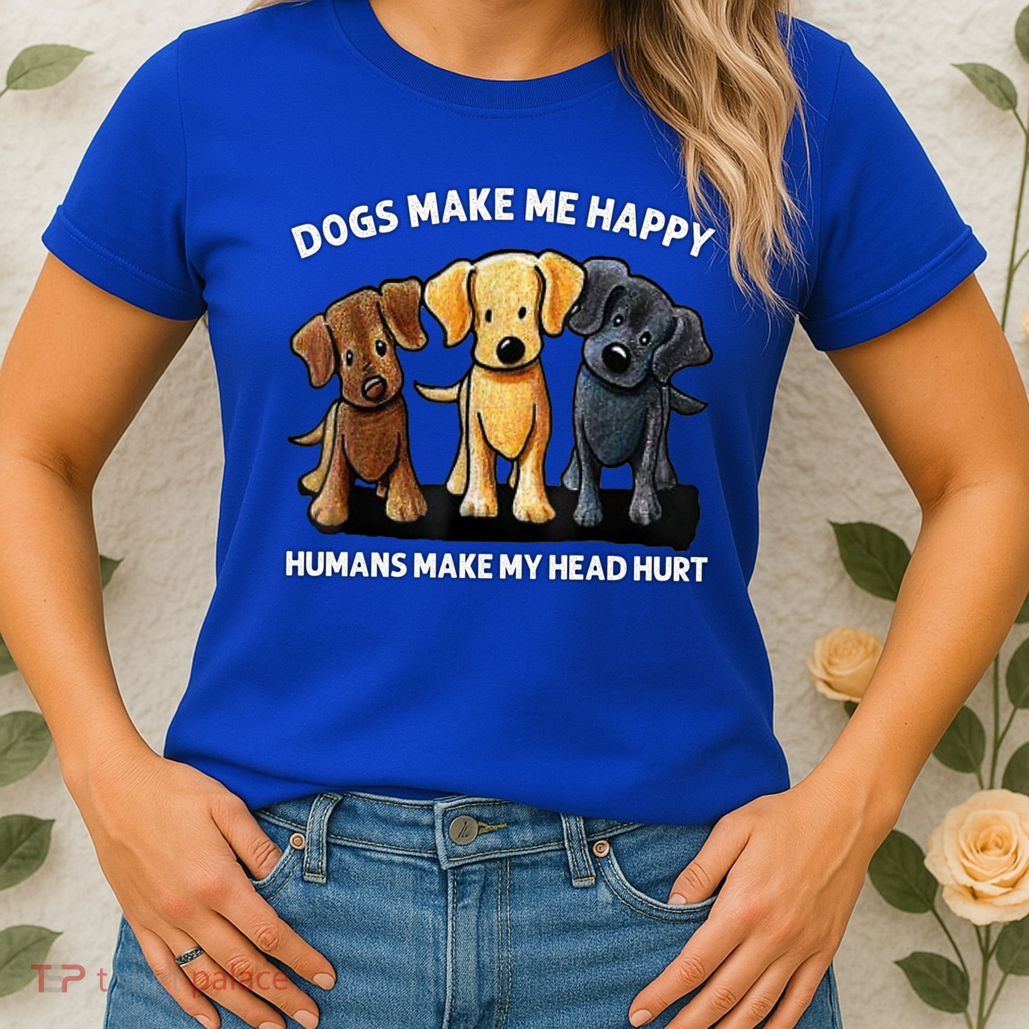 Dogs Make Me Happy Humans Make My Head Hurt Dog Lover Women's T-Shirt