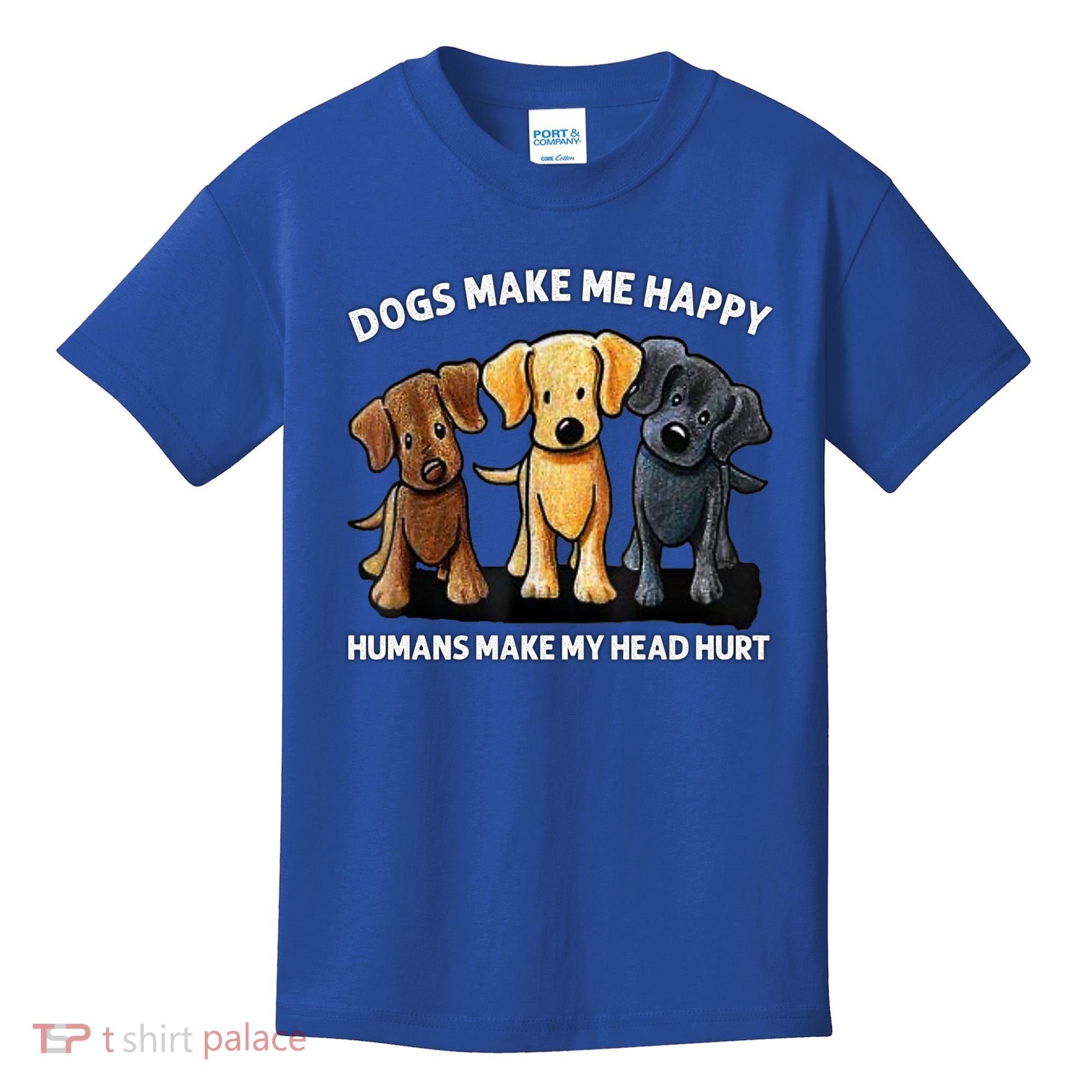 Dogs Make Me Happy Humans Make My Head Hurt Dog Lover Kids T-Shirt