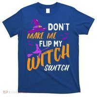 Dont Make Me Flip My Witch Switch Halloween T-Shirt thumb 0
