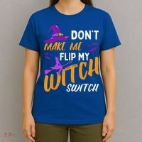 Dont Make Me Flip My Witch Switch Halloween T-Shirt thumb 4