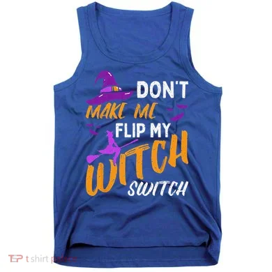 Dont Make Me Flip My Witch Switch Halloween Tank Top