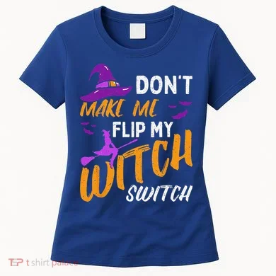 Dont Make Me Flip My Witch Switch Halloween Women's T-Shirt