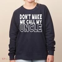 Don't Make Me Call My Uncle Toddler Grandpa Fathers Day Women's Sweatshirt thumb 0