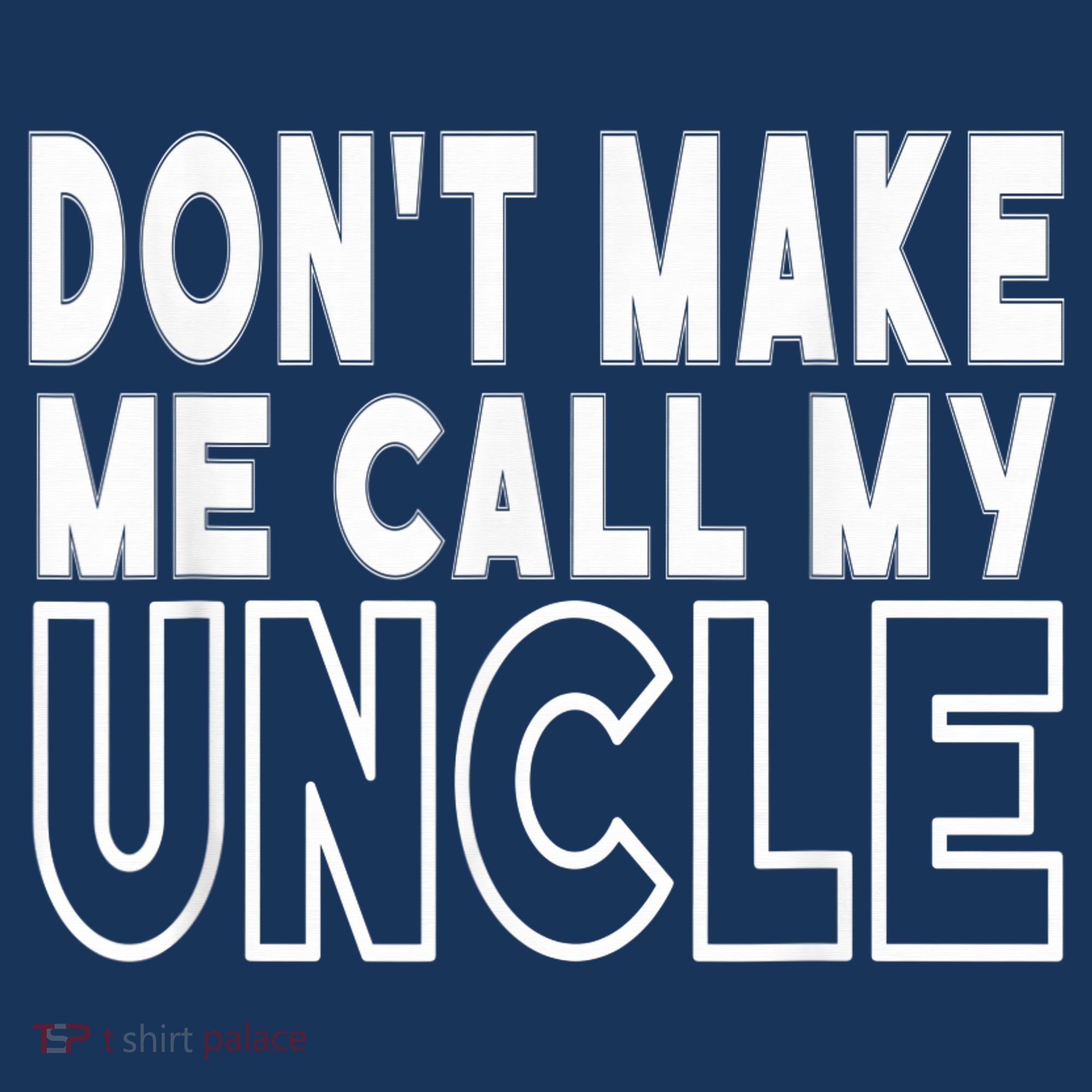Don't Make Me Call My Uncle Toddler Grandpa Fathers Day T-Shirt