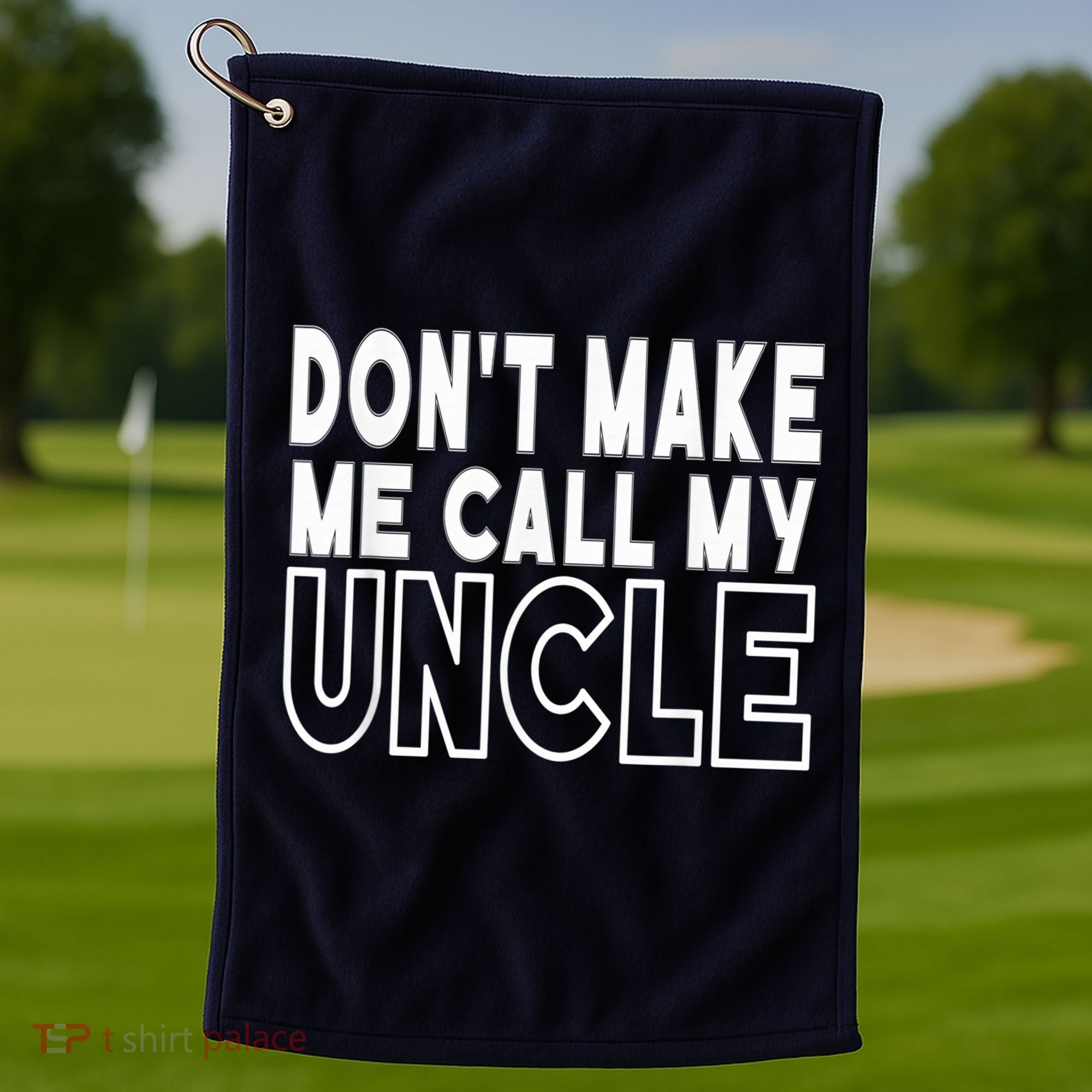 Don't Make Me Call My Uncle Toddler Grandpa Fathers Day Golf Towel