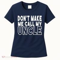 Don't Make Me Call My Uncle Toddler Grandpa Fathers Day Women's T-Shirt thumb 0