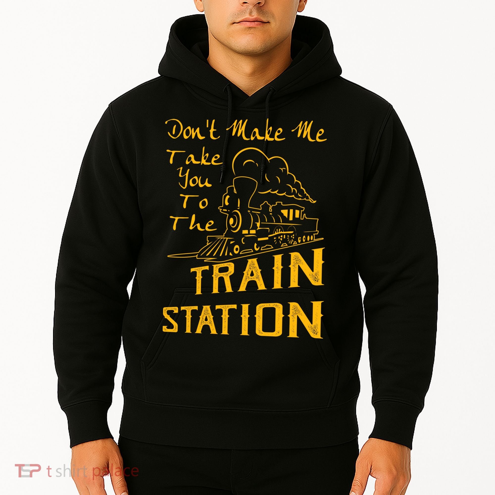 Don't Make Me Take You To The Train Station Hoodie