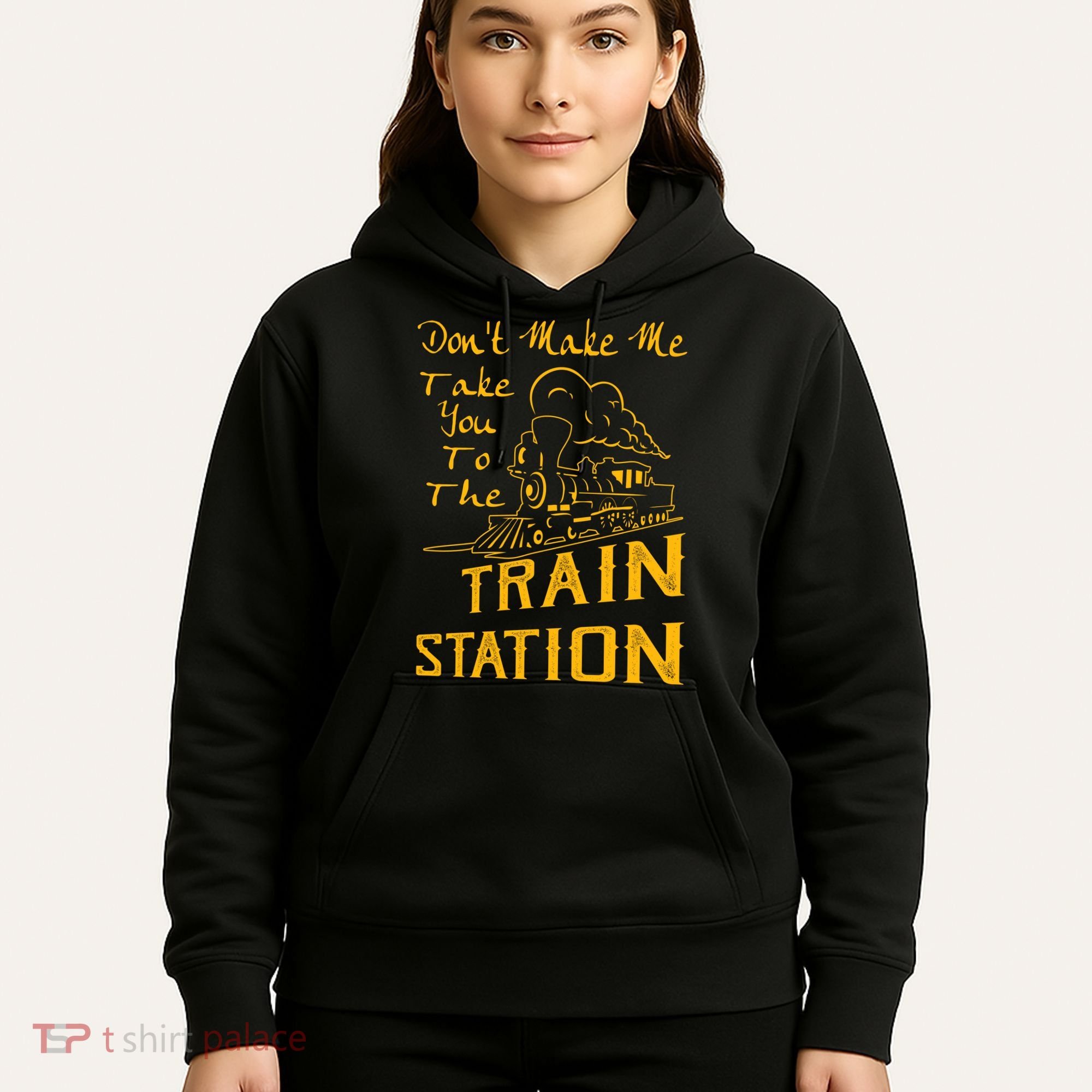 Don't Make Me Take You To The Train Station Hoodie