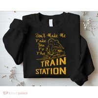 Don't Make Me Take You To The Train Station Sweatshirt thumb 2