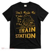 Don't Make Me Take You To The Train Station T-Shirt thumb 0