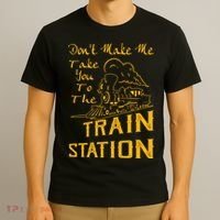 Don't Make Me Take You To The Train Station T-Shirt thumb 3