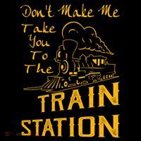 Don't Make Me Take You To The Train Station T-Shirt thumb 7