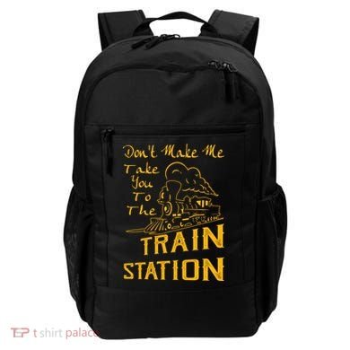 Don't Make Me Take You To The Train Station Backpack