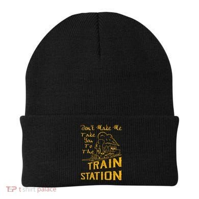 Don't Make Me Take You To The Train Station Beanie