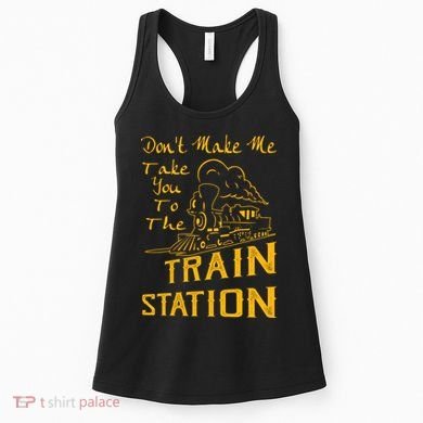 Don't Make Me Take You To The Train Station Women's Tank Top
