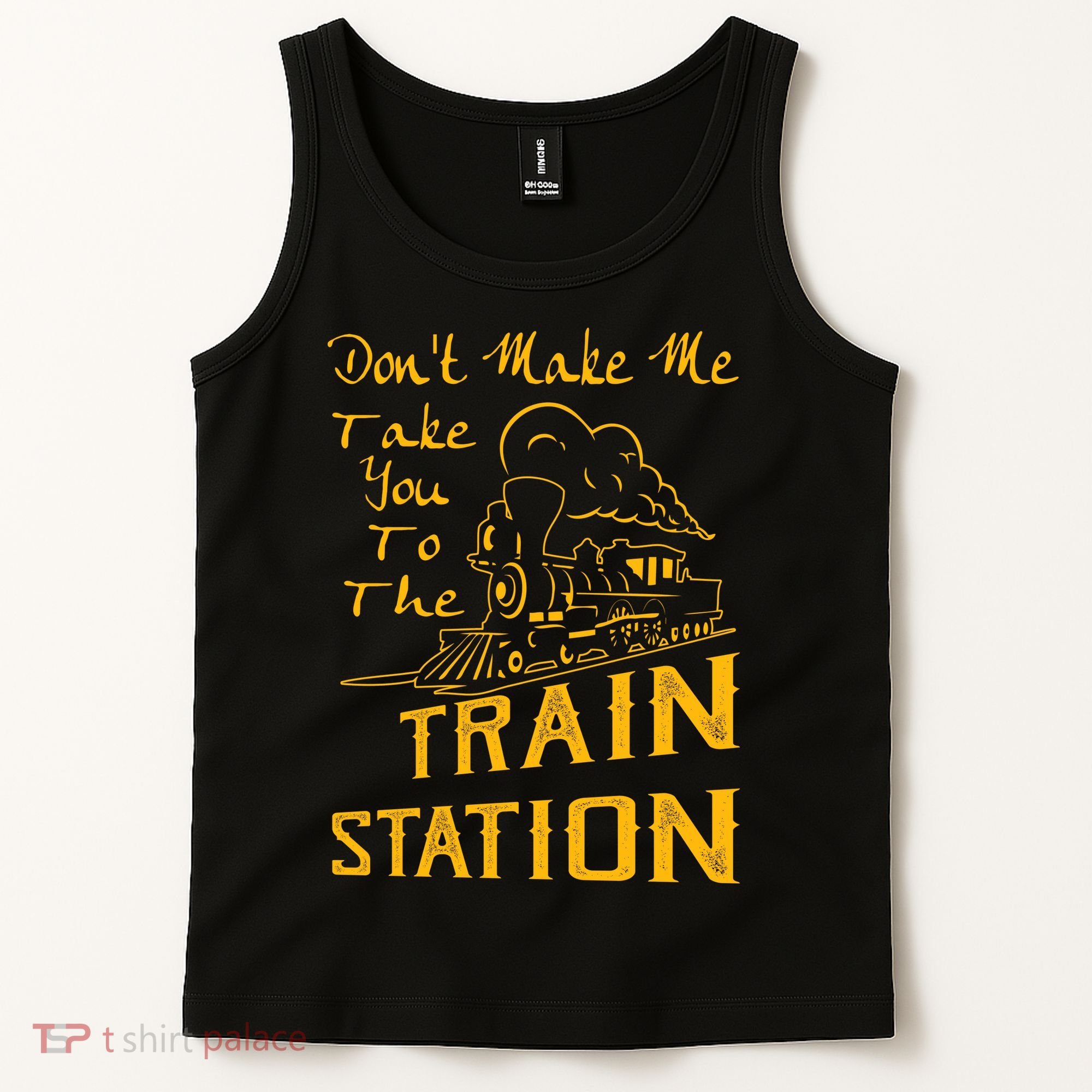 Don't Make Me Take You To The Train Station Tank Top