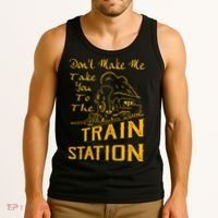Don't Make Me Take You To The Train Station Tank Top thumb 3