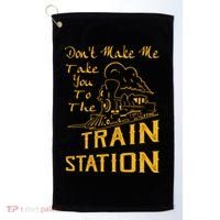 Don't Make Me Take You To The Train Station Golf Towel thumb 0