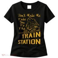 Don't Make Me Take You To The Train Station Women's T-Shirt thumb 0