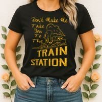 Don't Make Me Take You To The Train Station Women's T-Shirt thumb 2