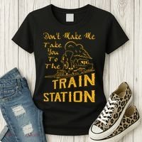 Don't Make Me Take You To The Train Station Women's T-Shirt thumb 3