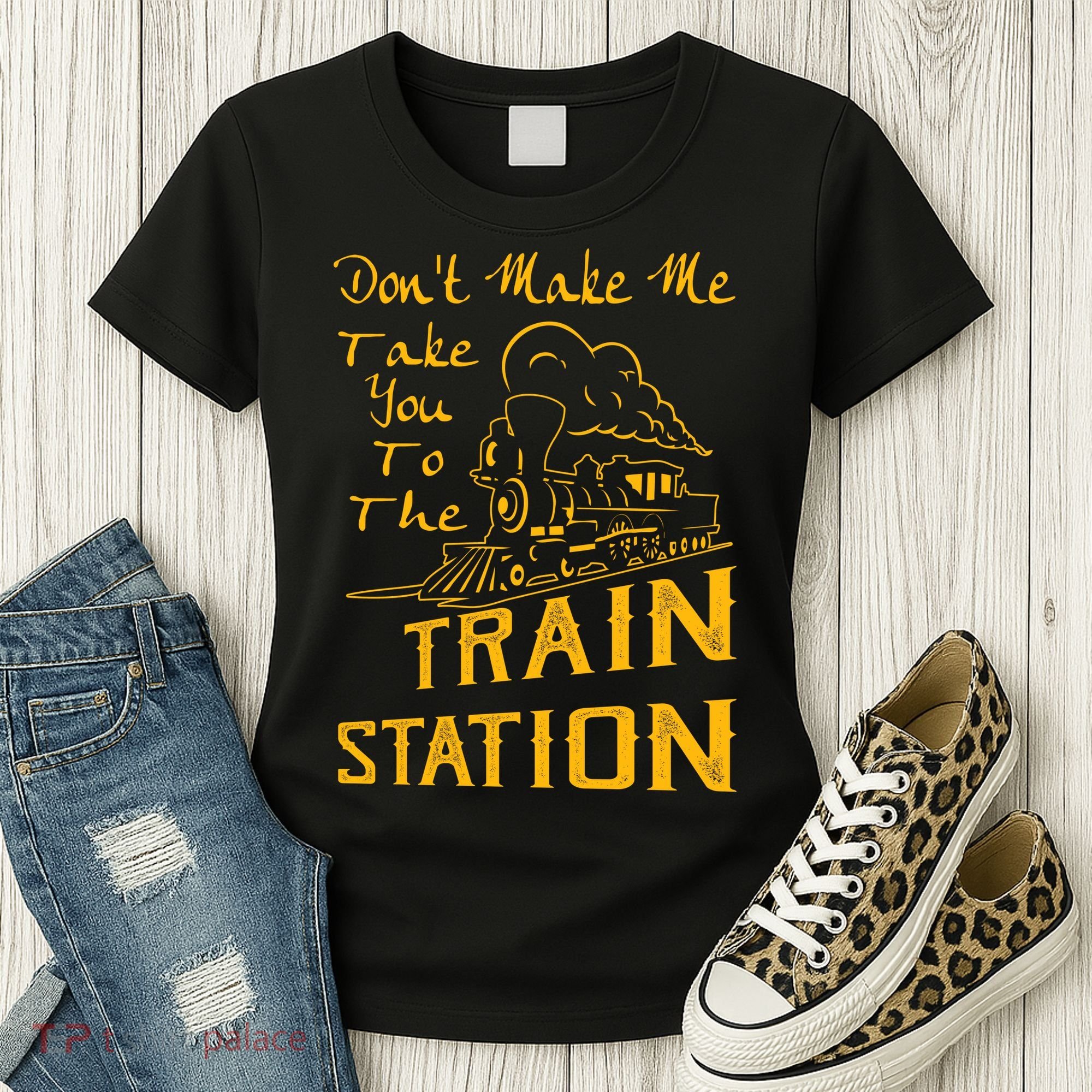 Don't Make Me Take You To The Train Station Women's T-Shirt